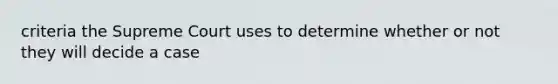 criteria the Supreme Court uses to determine whether or not they will decide a case