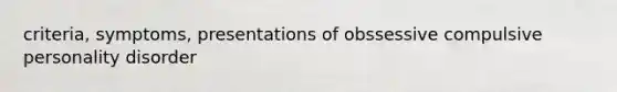 criteria, symptoms, presentations of obssessive compulsive personality disorder