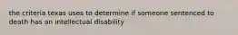 the criteria texas uses to determine if someone sentenced to death has an intellectual disability