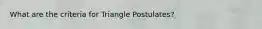 What are the criteria for Triangle Postulates?