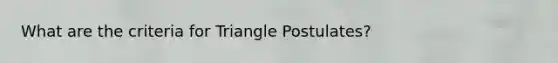 What are the criteria for Triangle Postulates?