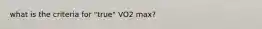 what is the criteria for "true" VO2 max?