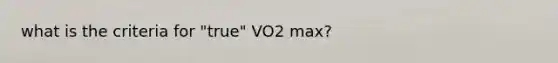 what is the criteria for "true" VO2 max?