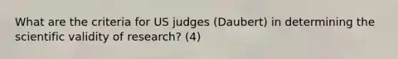 What are the criteria for US judges (Daubert) in determining the scientific validity of research? (4)