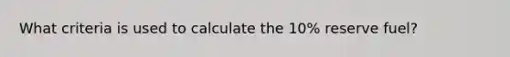 What criteria is used to calculate the 10% reserve fuel?