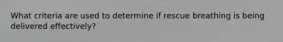 What criteria are used to determine if rescue breathing is being delivered effectively?
