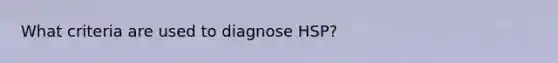 What criteria are used to diagnose HSP?