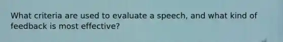 What criteria are used to evaluate a speech, and what kind of feedback is most effective?