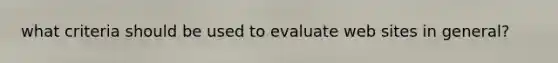 what criteria should be used to evaluate web sites in general?