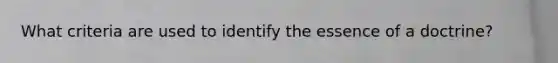 What criteria are used to identify the essence of a doctrine?
