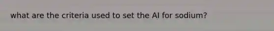 what are the criteria used to set the AI for sodium?