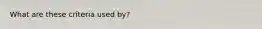 What are these criteria used by?