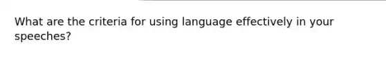 What are the criteria for using language effectively in your speeches?