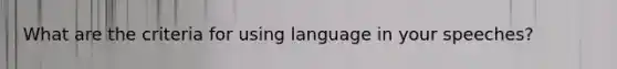 What are the criteria for using language in your speeches?