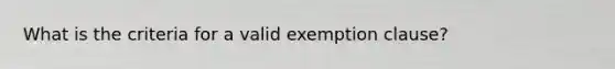 What is the criteria for a valid exemption clause?