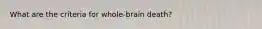 What are the criteria for whole-brain death?