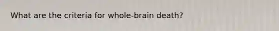 What are the criteria for whole-brain death?