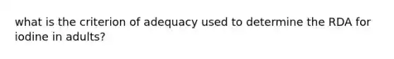 what is the criterion of adequacy used to determine the RDA for iodine in adults?