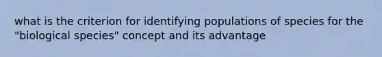 what is the criterion for identifying populations of species for the "biological species" concept and its advantage