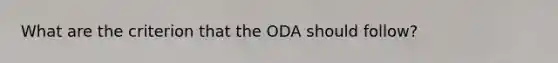 What are the criterion that the ODA should follow?