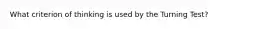 What criterion of thinking is used by the Turning Test?