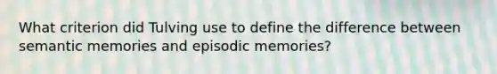 What criterion did Tulving use to define the difference between semantic memories and episodic memories?