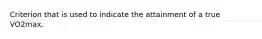 Criterion that is used to indicate the attainment of a true VO2max.