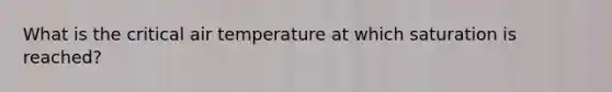 What is the critical air temperature at which saturation is reached?