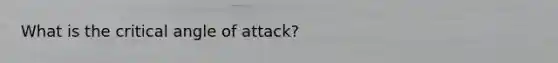 What is the critical angle of attack?