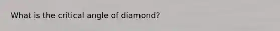 What is the critical angle of diamond?