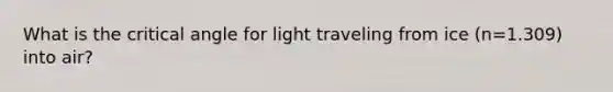 What is the critical angle for light traveling from ice (n=1.309) into air?