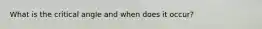 What is the critical angle and when does it occur?