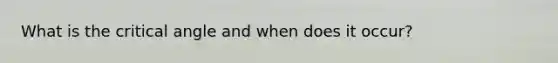 What is the critical angle and when does it occur?