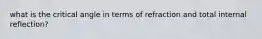 what is the critical angle in terms of refraction and total internal reflection?