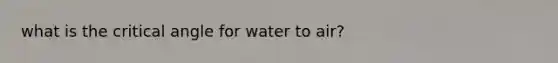 what is the critical angle for water to air?