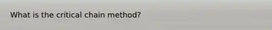 What is the critical chain method?