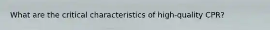 What are the critical characteristics of high-quality CPR?