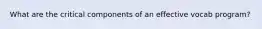 What are the critical components of an effective vocab program?