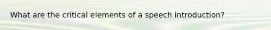 What are the critical elements of a speech introduction?