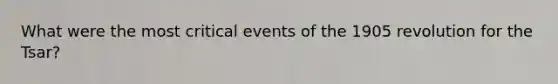 What were the most critical events of the 1905 revolution for the Tsar?
