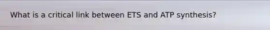 What is a critical link between ETS and ATP synthesis?