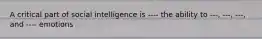 A critical part of social intelligence is ---- the ability to ---, ---, ---, and ---- emotions