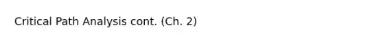 Critical Path Analysis cont. (Ch. 2)