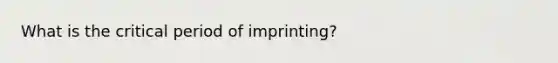 What is the critical period of imprinting?