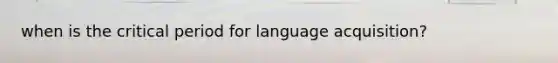 when is the critical period for language acquisition?