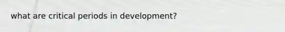 what are critical periods in development?