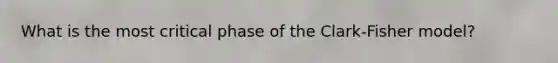 What is the most critical phase of the Clark-Fisher model?