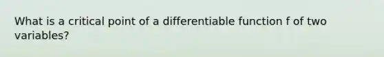 What is a critical point of a differentiable function f of two variables?