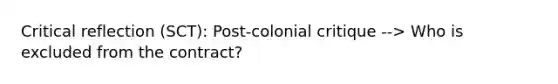 Critical reflection (SCT): Post-colonial critique --> Who is excluded from the contract?