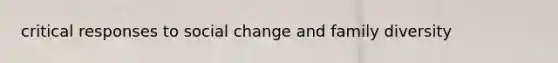 critical responses to social change and family diversity